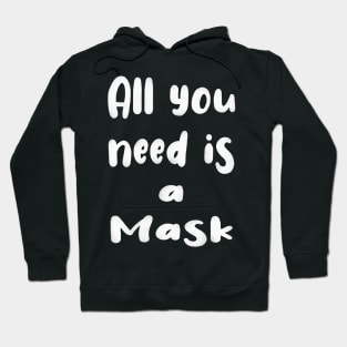 All You Need Is... a Mask ? Hoodie